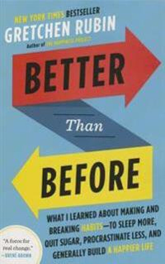 Better Than Before: What I Learned about Making and Breaking Habits--To Sleep More, Quit Sugar, Procrastinate Less, and Generally Build a