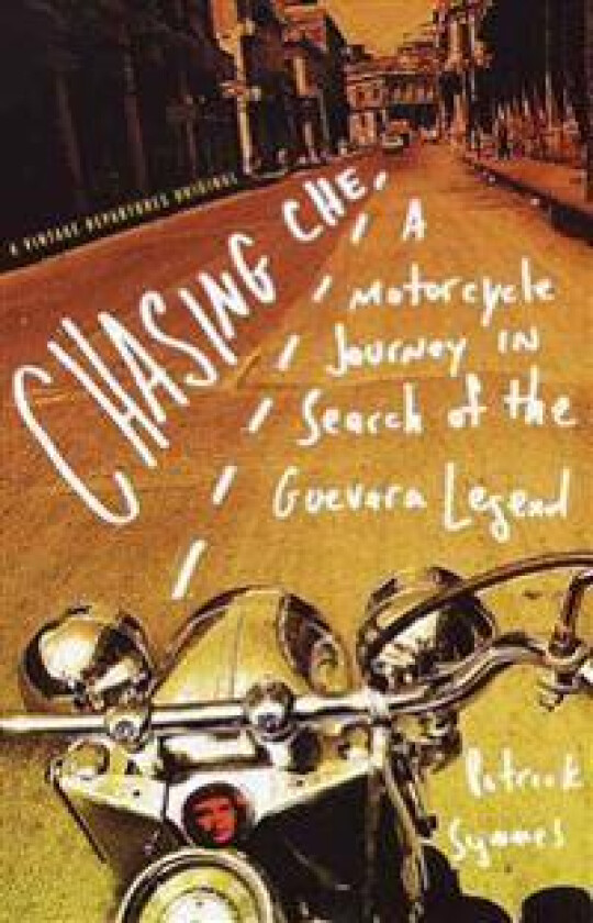 Chasing Che: a Motorcycle Journey in Search of the Guevara Legend