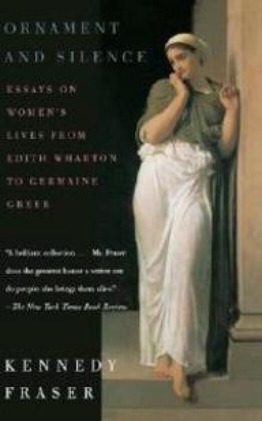 Ornament and Silence: Essays on Women's Lives from Edith Wharton to Germaine Greer