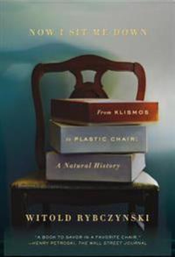 Now I Sit Me Down: From Klismos to Plastic Chair: A Natural History