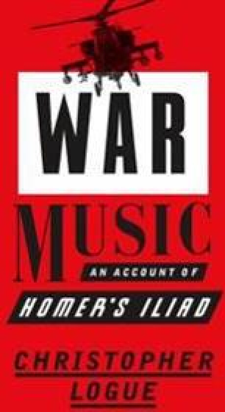 War Music: An Account of Homer's Iliad