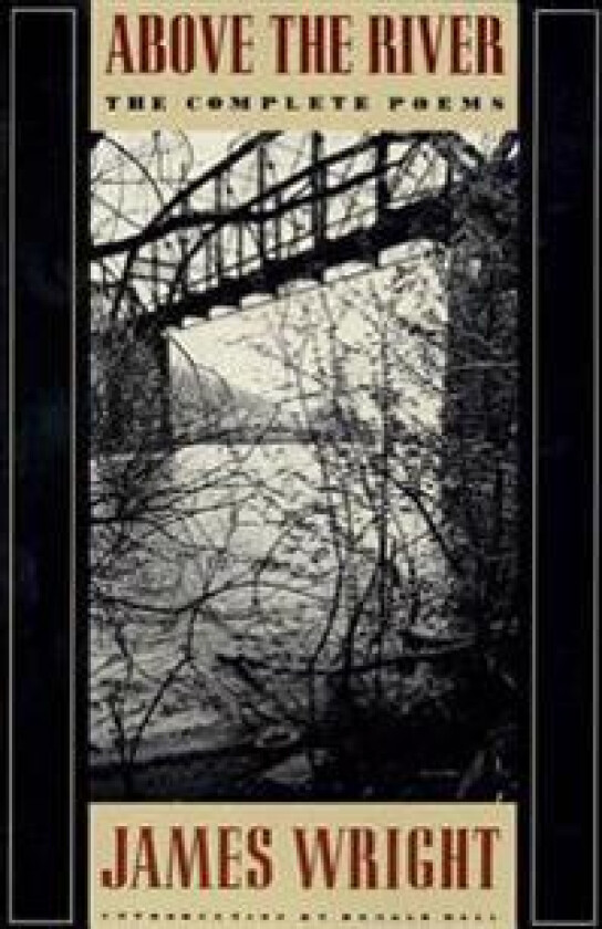Above the River: The Complete Poems