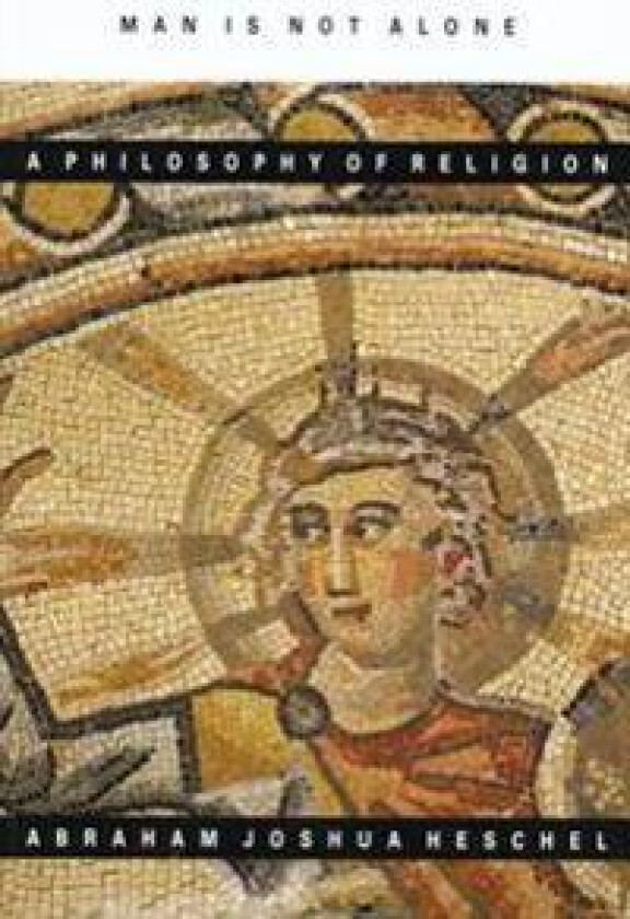 Man Is Not Alone: A Philosophy of Religion