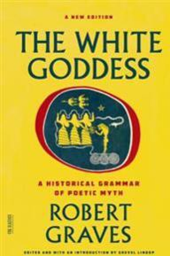 The White Goddess: A Historical Grammar of Poetic Myth