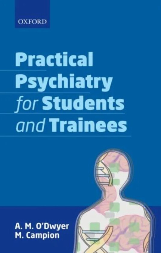 Practical Psychiatry for Students and Trainees av A. M. (Consultant Psychiatrist Consultan O'Dwyer