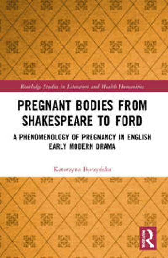 Pregnant Bodies from Shakespeare to Ford