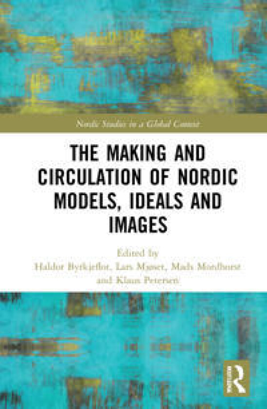 The Making and Circulation of Nordic Models, Ideas and Images