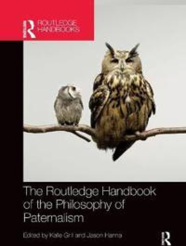 The Routledge Handbook of the Philosophy of Paternalism