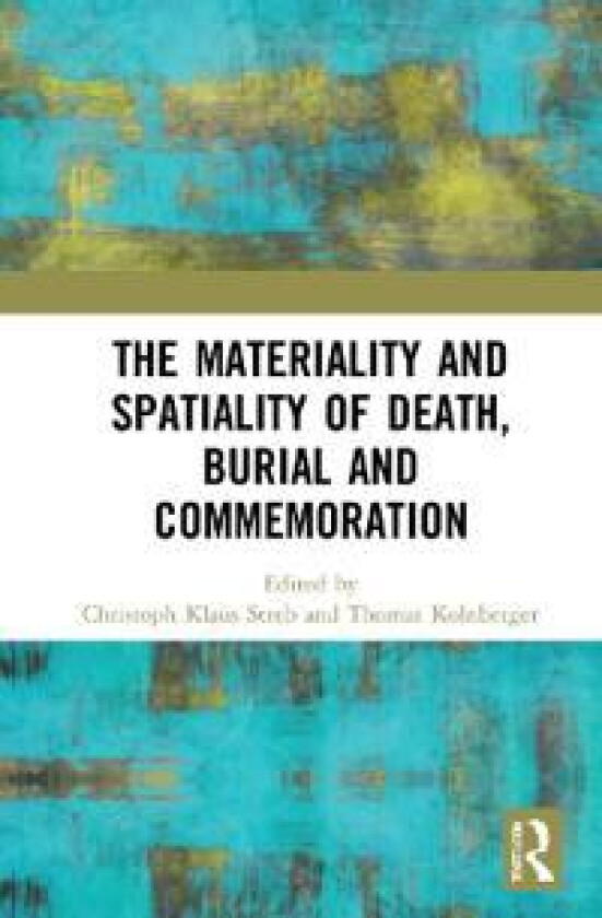 The Materiality and Spatiality of Death, Burial and Commemoration