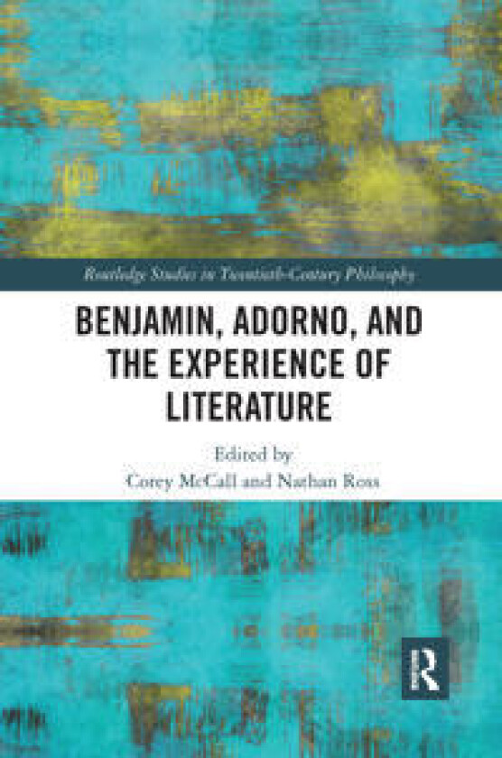 Benjamin, Adorno, and the Experience of Literature