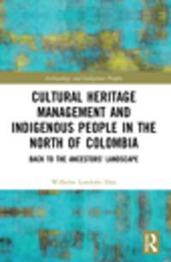 Cultural Heritage Management and Indigenous People in the North of Colombia