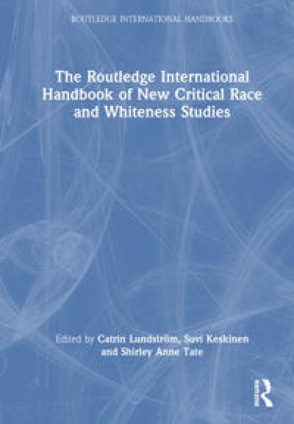 The Routledge International Handbook of New Critical Race and Whiteness Studies