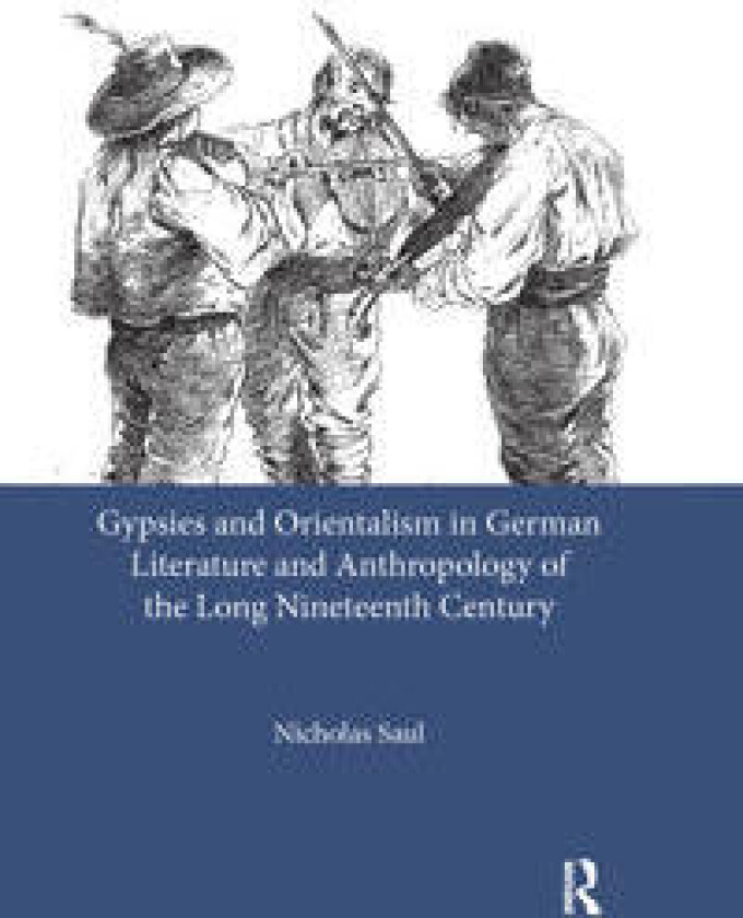 Gypsies and Orientalism in German Literature and Anthropology of the Long Nineteenth Century