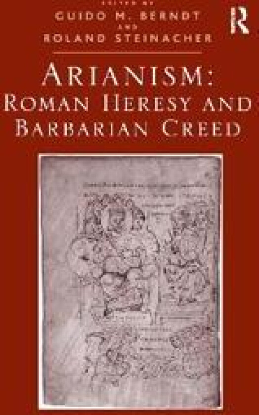 Arianism: Roman Heresy and Barbarian Creed