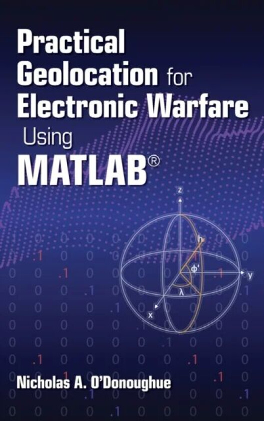 Practical Geolocation for Electronic Warfare Using MATLAB av Nicholas O'Donoughue