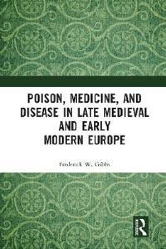 Poison, Medicine, and Disease in Late Medieval and Early Modern Europe