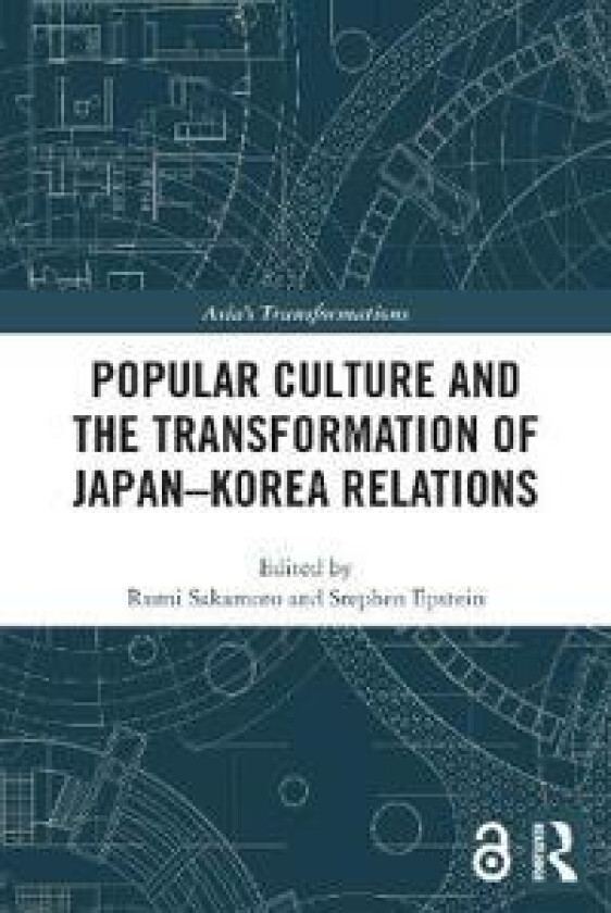 Popular Culture and the Transformation of Japan–Korea Relations