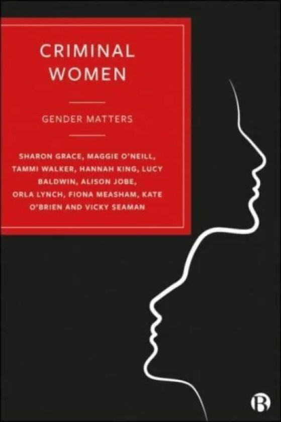 Criminal Women av Sharon (University of York) Grace, Maggie (University College Cork) O'Neill, Tammi (Durham University) Walker, Hannah (Durham U