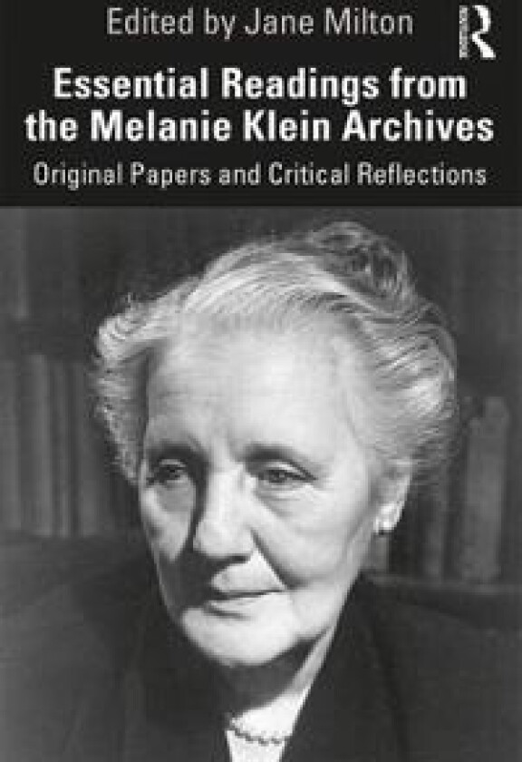 Essential Readings from the Melanie Klein Archives