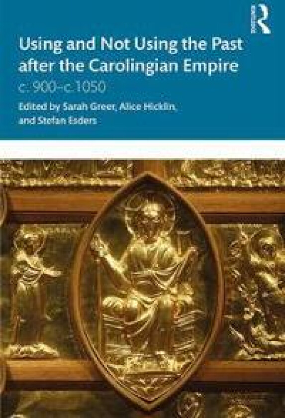 Using and Not Using the Past after the Carolingian Empire