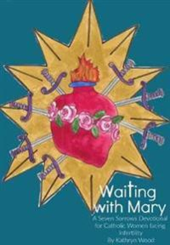 Waiting with Mary: A Seven Sorrows Devotional for Catholic Women facing Infertility