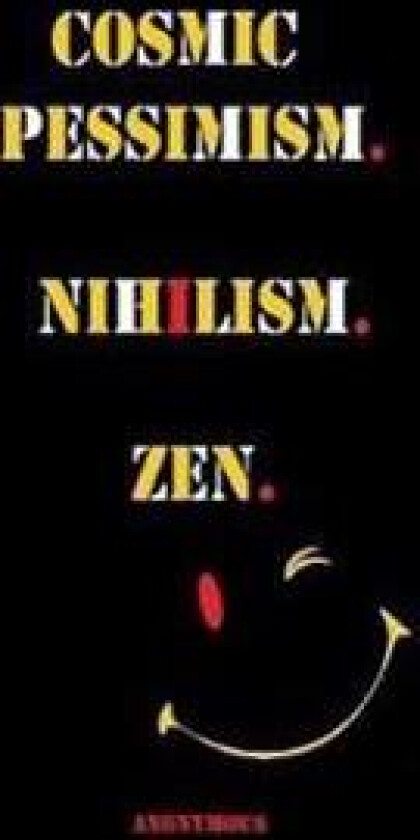 Cosmic Pessimism. Nihilism. Zen.