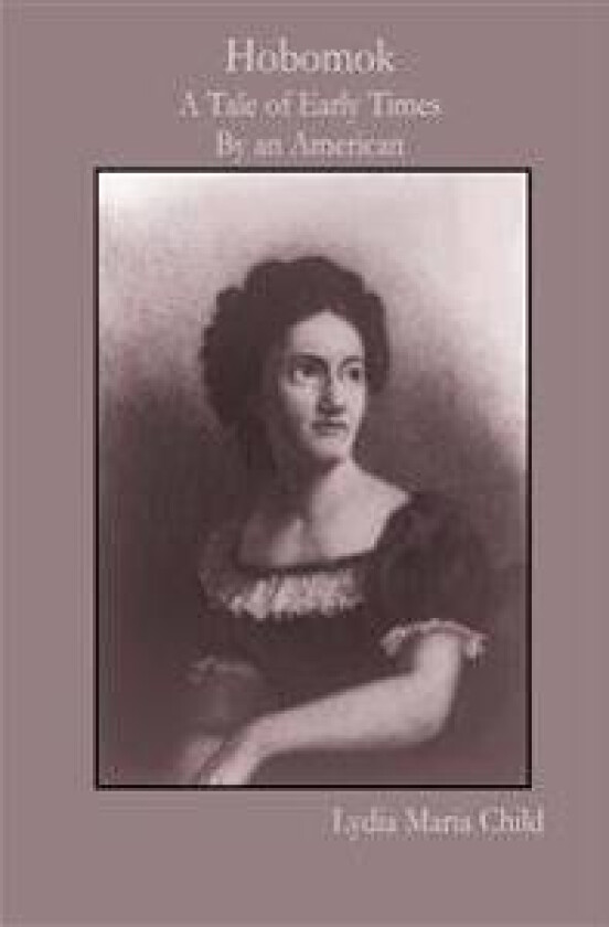 Hobomok: A Tale of Early Times By an American