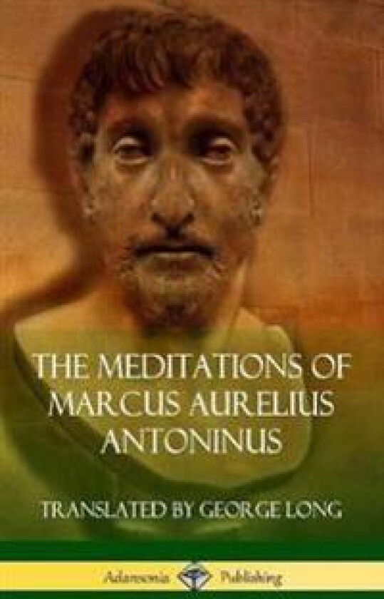The Meditations of Marcus Aurelius Antoninus (Hardcover)