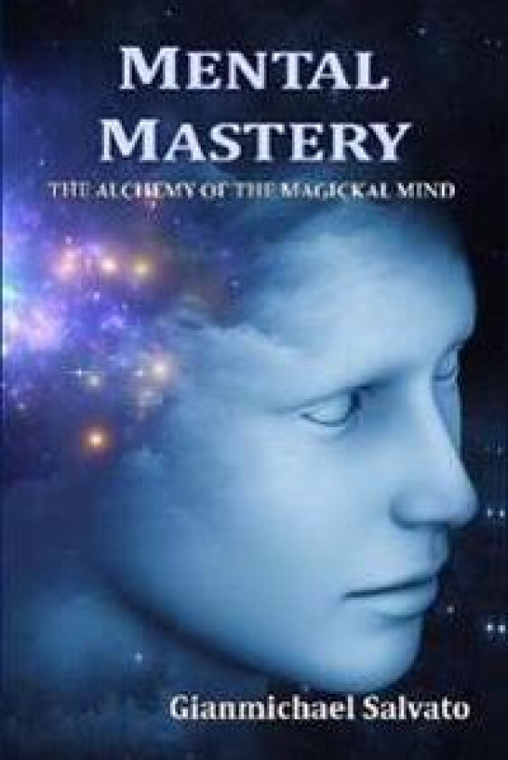 Mental Mastery : The Alchemy of the Magickal Mind