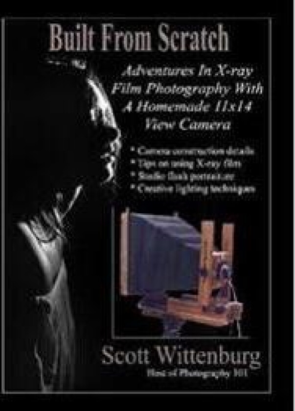 Built From Scratch: Adventures In X-ray Film Photography With A Homemade 11x14 View Camera