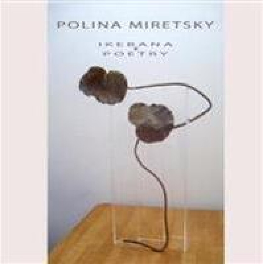 POLINA MIRETSKY ikebana and poetry