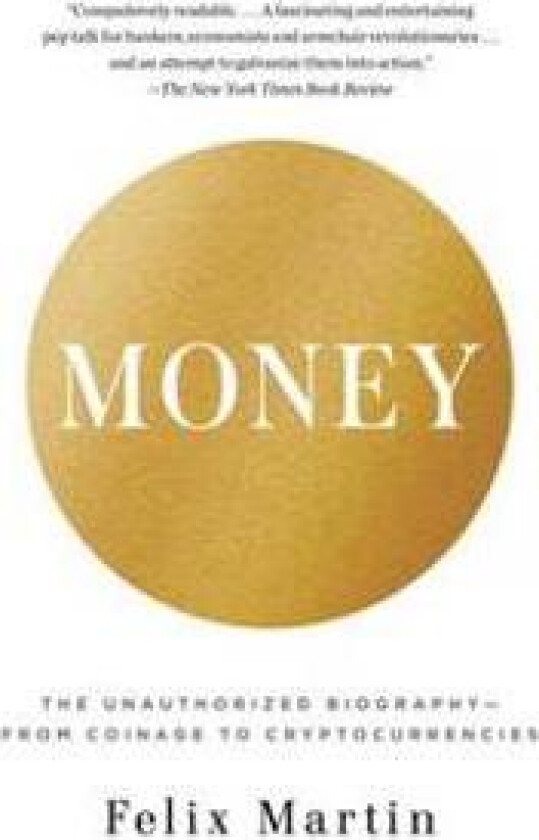 Money: The Unauthorized Biography--From Coinage to Cryptocurrencies