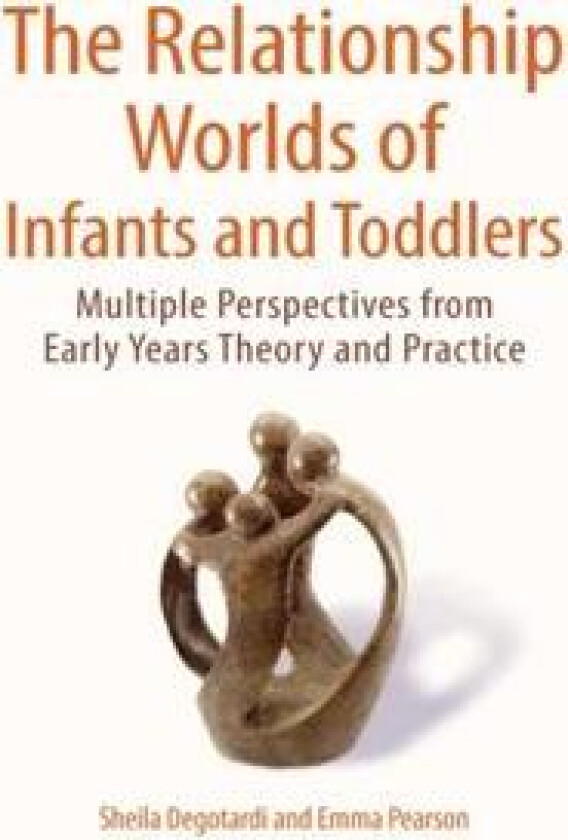 The Relationship Worlds of Infants and Toddlers: Multiple Perspectives from Early Years Theory and Practice