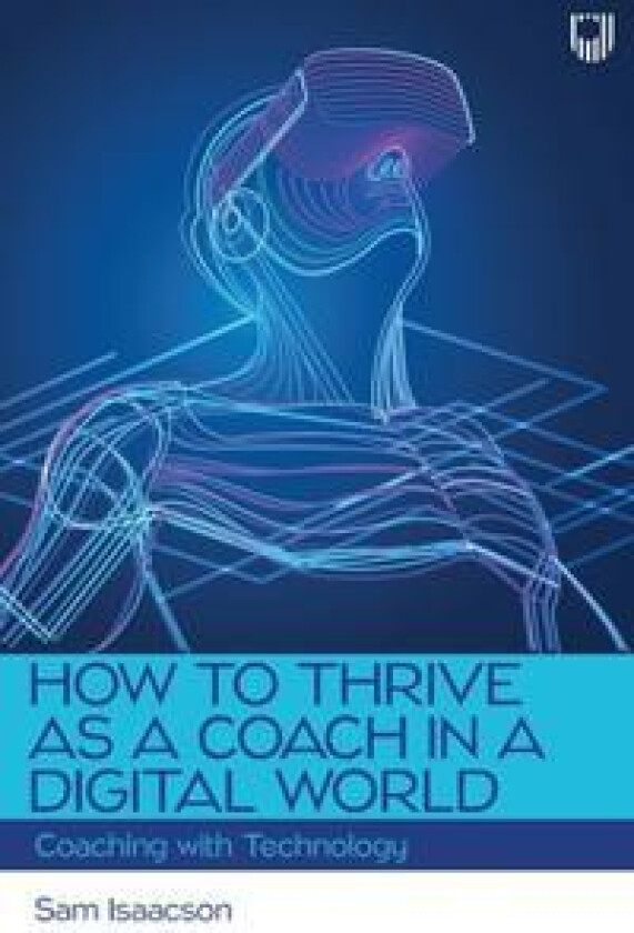 How to Thrive as a Coach in a Digital World: Coaching with Technology