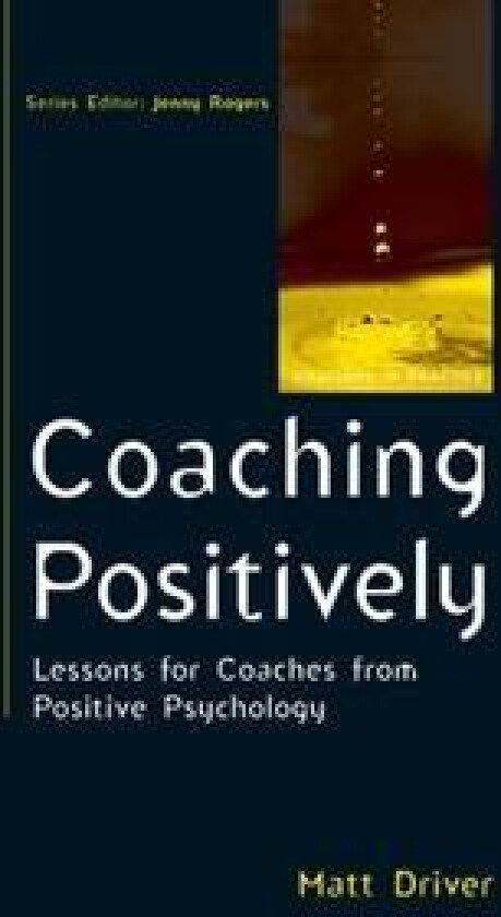Coaching Positively: Lessons for Coaches from Positive Psychology