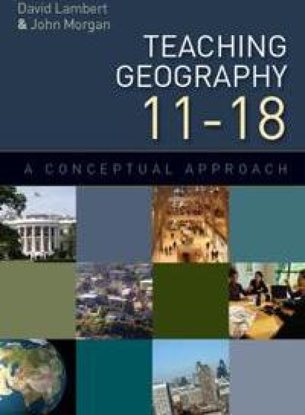 Teaching Geography 11-18: A Conceptual Approach