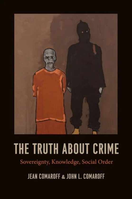 The Truth about Crime av Jean Comaroff, John L. Comaroff