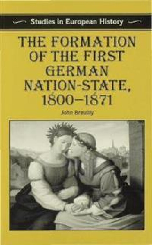 The Formation of the First German Nation-State, 1800–1871