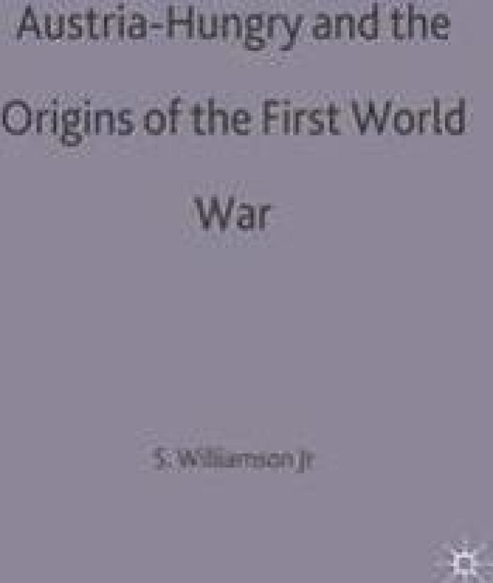 Austria-Hungary and the Origins of the First World War