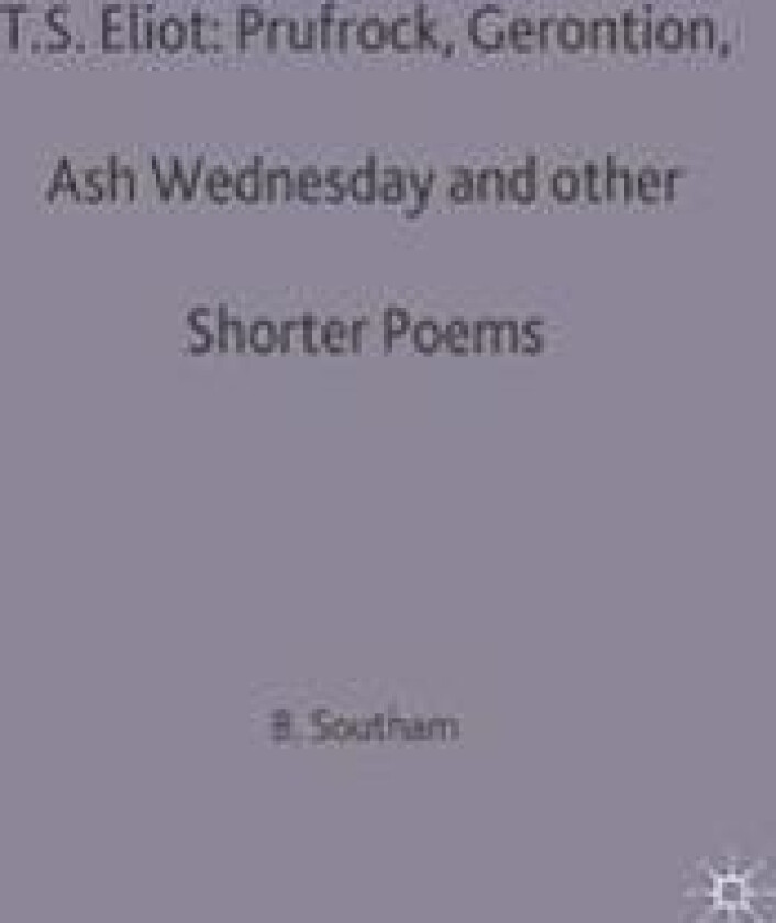 T.S.Eliot: Prufrock, Gerontion, Ash Wednesday and other Shorter Poems