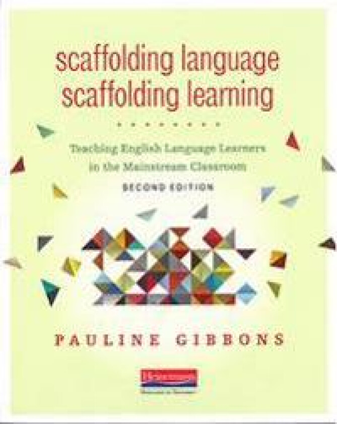 Scaffolding Language, Scaffolding Learning, Second Edition: Teaching English Language Learners in the Mainstream Classroom