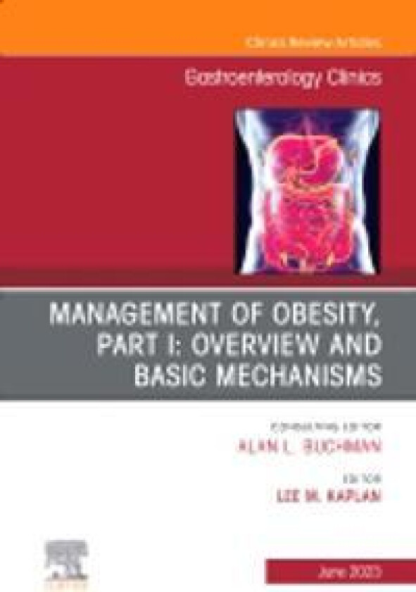 Management of Obesity, Part I: Overview and Basic Mechanisms, An Issue of Gastroenterology Clinics of North America