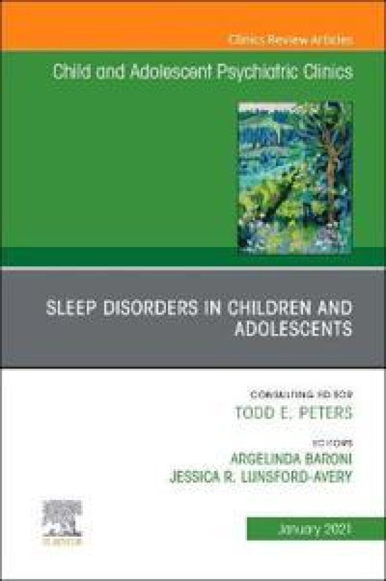 Sleep Disorders in Children and Adolescents, An Issue of ChildAnd Adolescent Psychiatric Clinics of North America