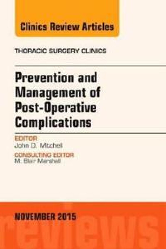 Prevention and Management of Post-Operative Complications, An Issue of Thoracic Surgery Clinics