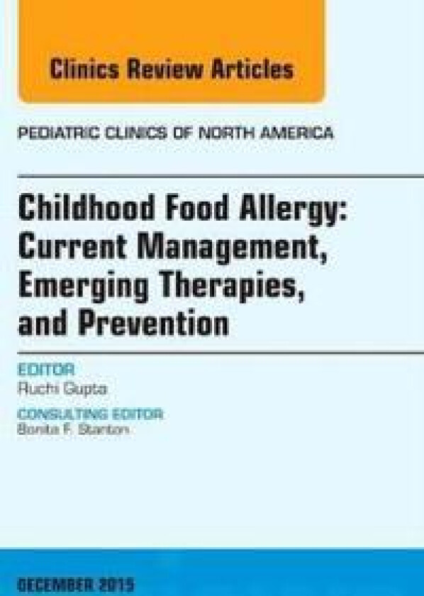 Childhood Food Allergy: Current Management, Emerging Therapies, and Prevention, An Issue of Pediatric Clinics