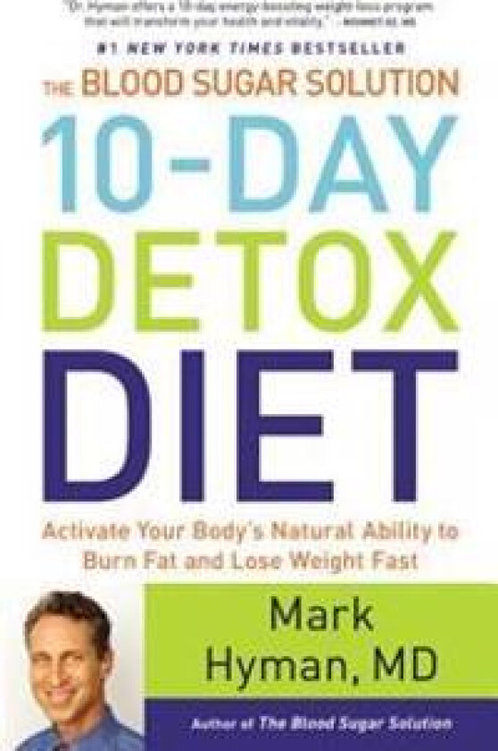 The Blood Sugar Solution 10-Day Detox Diet: Activate Your Body's Natural Ability to Burn Fat and Lose Weight Fast