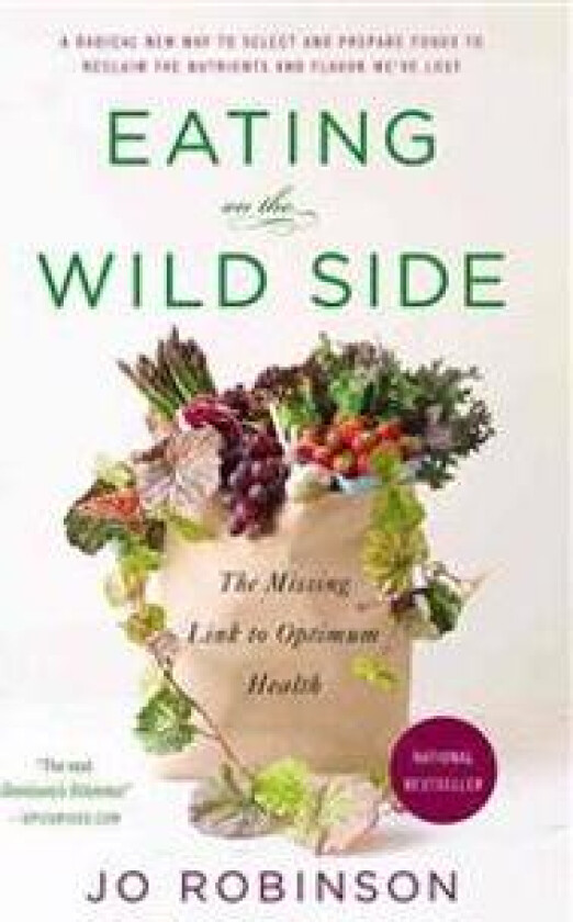 Eating on the Wild Side: The Missing Link to Optimum Health