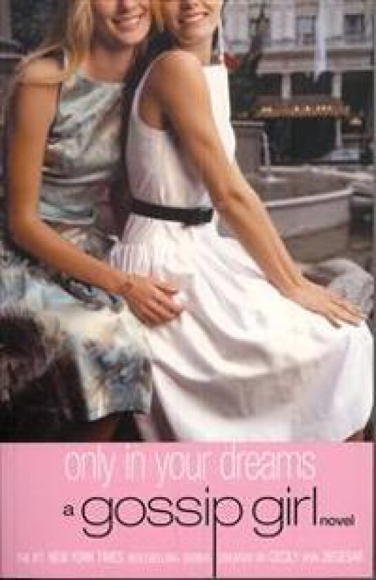 Gossip Girl: Only in Your Dreams: A Gossip Girl Novel