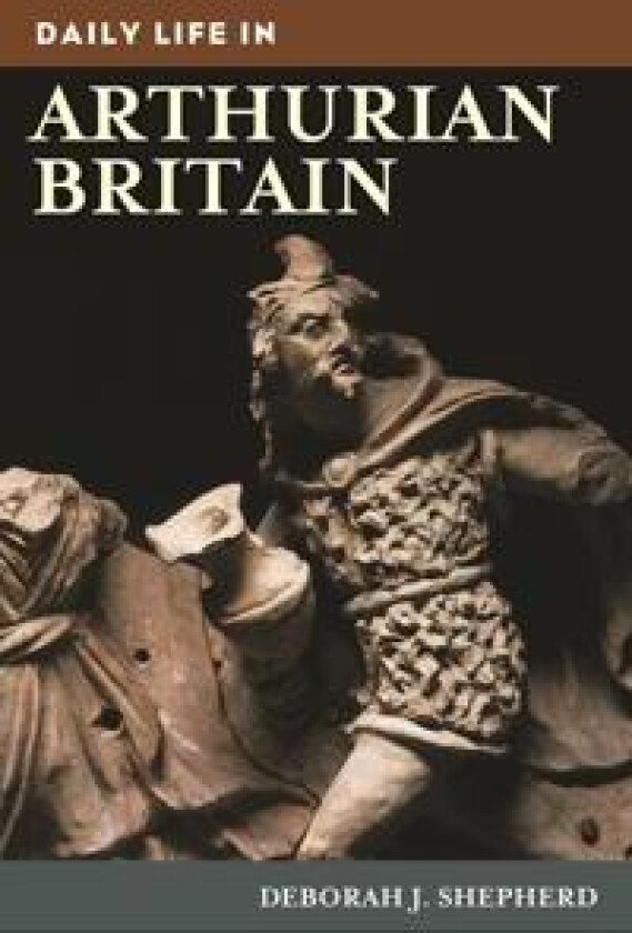 Daily Life in Arthurian Britain