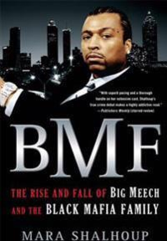 Bmf: The Rise and Fall of Big Meech and the Black Mafia Family